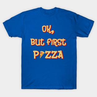 Ok But First Pizza T-Shirt